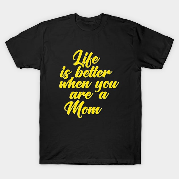 Life is Better When You Are A Mom T-Shirt by ProjectX23Red